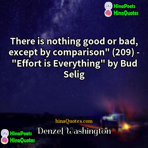 Denzel Washington Quotes | There is nothing good or bad, except